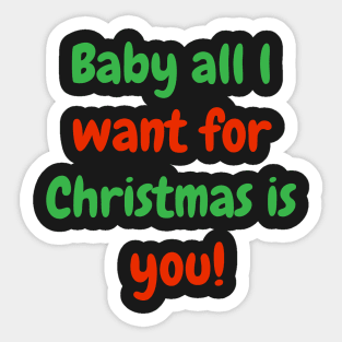 Baby all l want for Christmas is you! Sticker